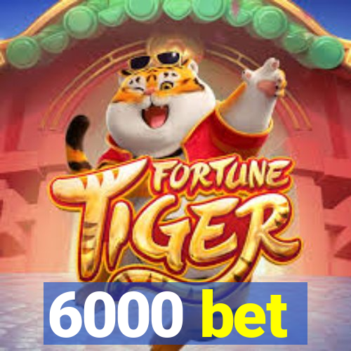 6000 bet